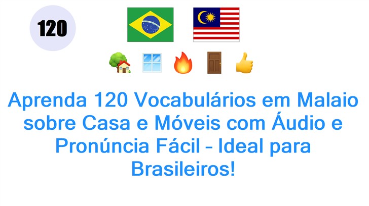 Aprenda 120 Vocabulários em Malaio sobre Casa e Móveis com Áudio e Pronúncia Fácil – Ideal para Brasileiros!